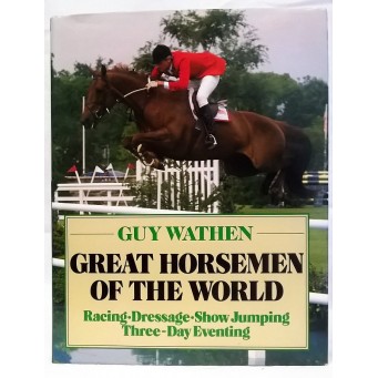 BOOK – SPORT – EQUESTRIAN & HORSERACING – GREAT HORSEMEN OF THE WORLD by GUY WATHEN